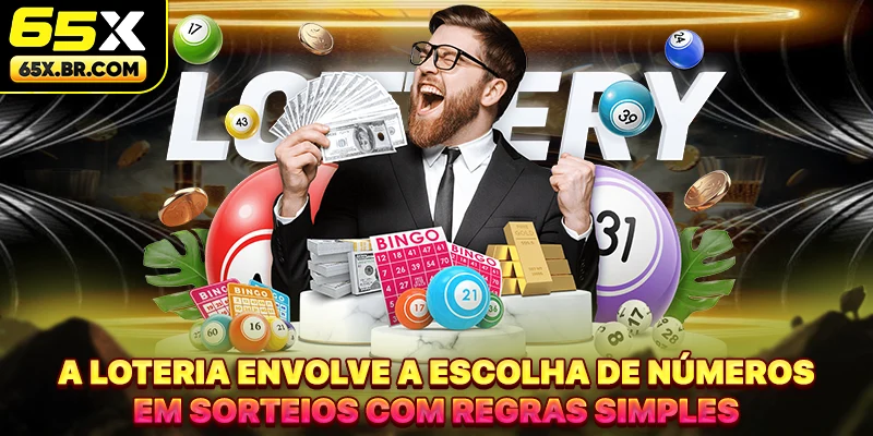 A Loteria envolve a escolha de números em sorteios com regras simples