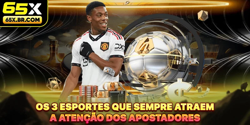 Os 3 esportes que sempre atraem a atenção dos apostadores