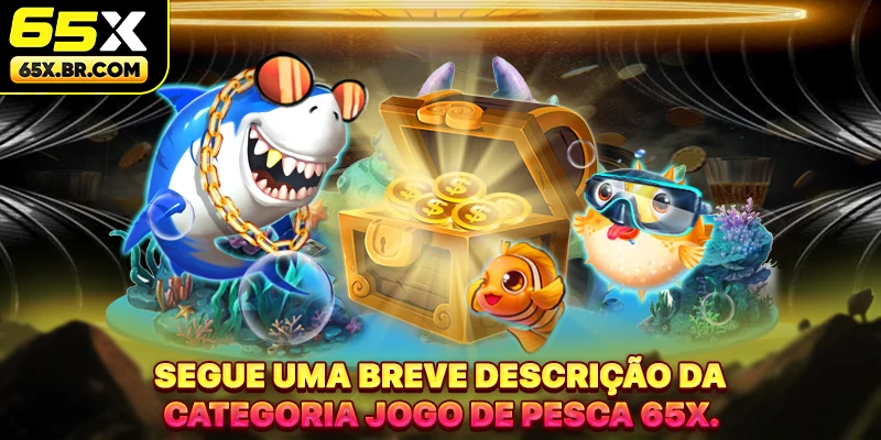 Segue uma breve descrição da categoria Jogo de Pesca 65X